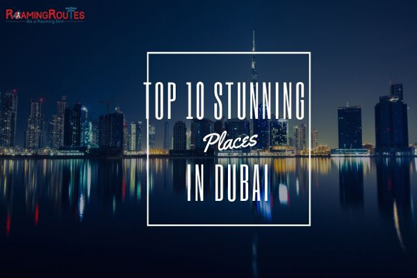 Must Visit Top 10 Stunning Places on Your Dubai Tour Must Visit Top 10 Stunning Places on Your Dubai Tour